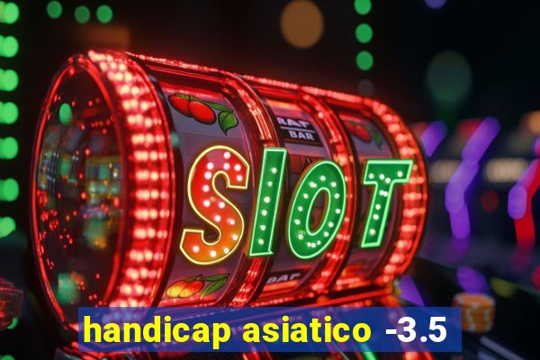 handicap asiatico -3.5