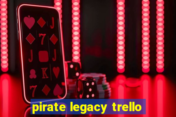 pirate legacy trello