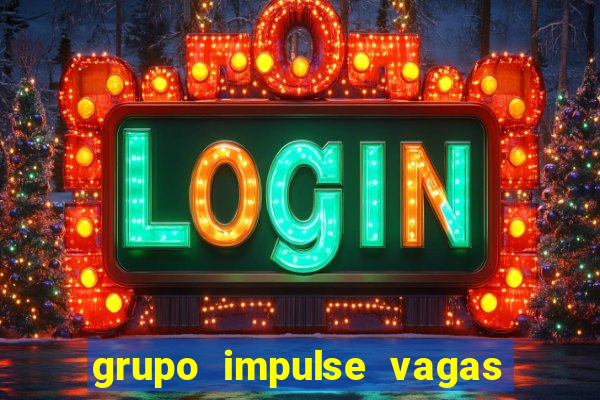 grupo impulse vagas home office