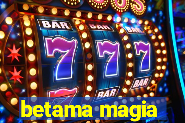 betama magia