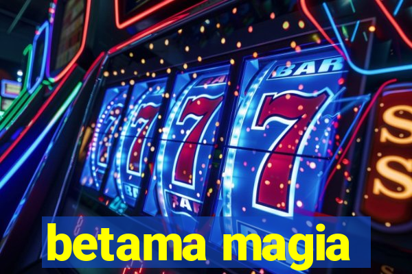 betama magia