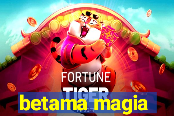 betama magia