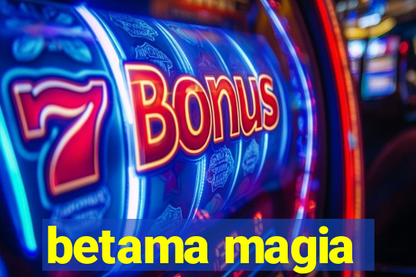 betama magia