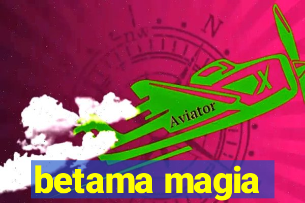 betama magia