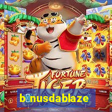 b么nusdablaze