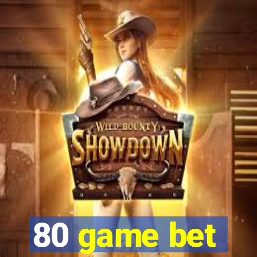 80 game bet