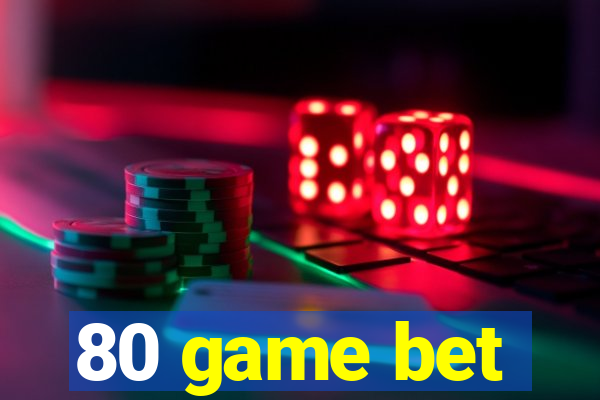 80 game bet