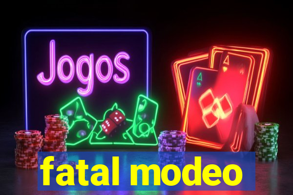 fatal modeo