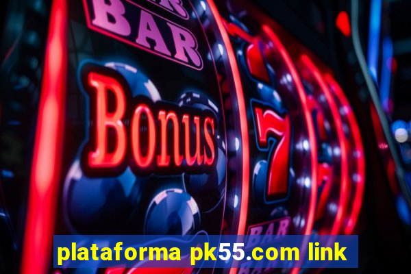 plataforma pk55.com link