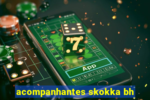 acompanhantes skokka bh