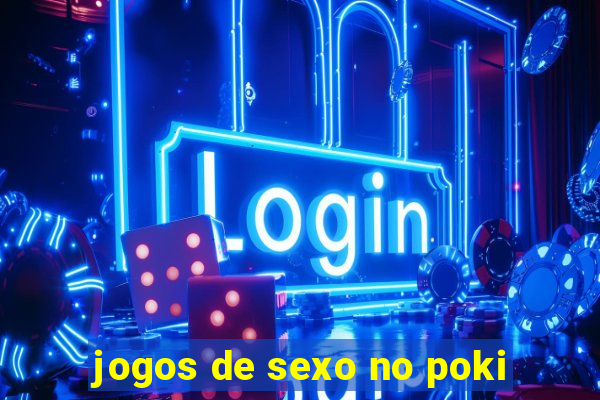 jogos de sexo no poki