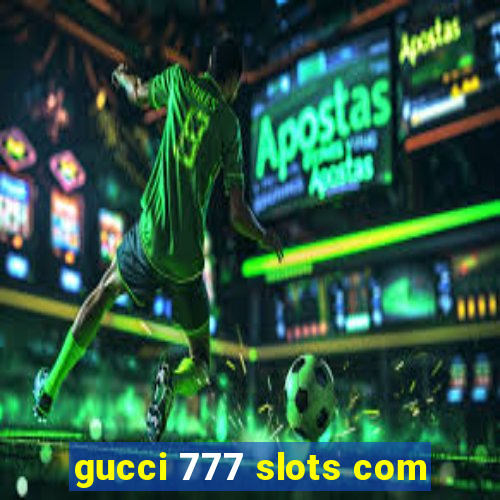 gucci 777 slots com