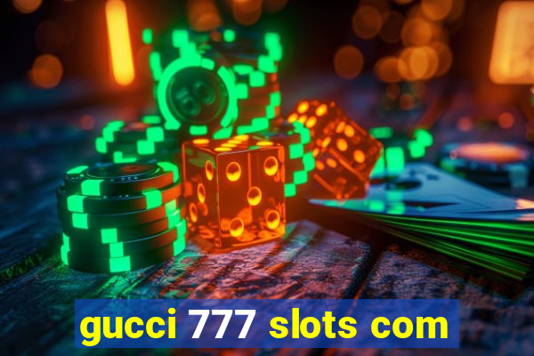 gucci 777 slots com