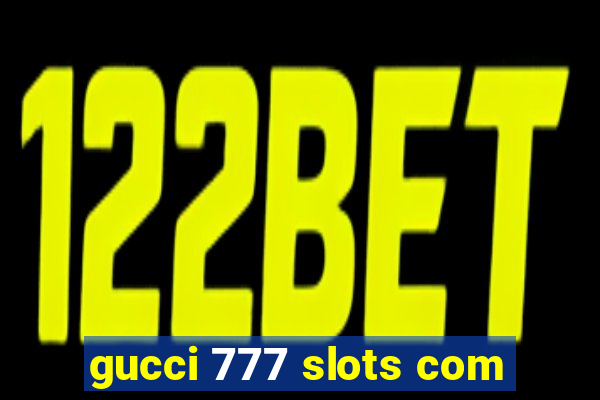 gucci 777 slots com