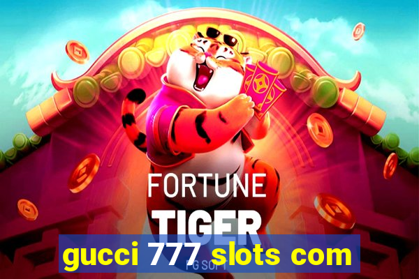 gucci 777 slots com