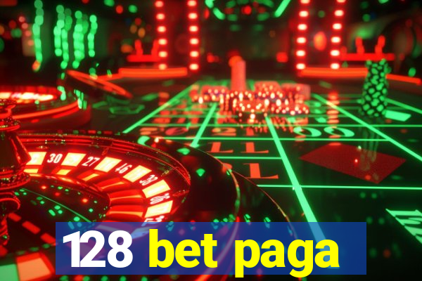 128 bet paga