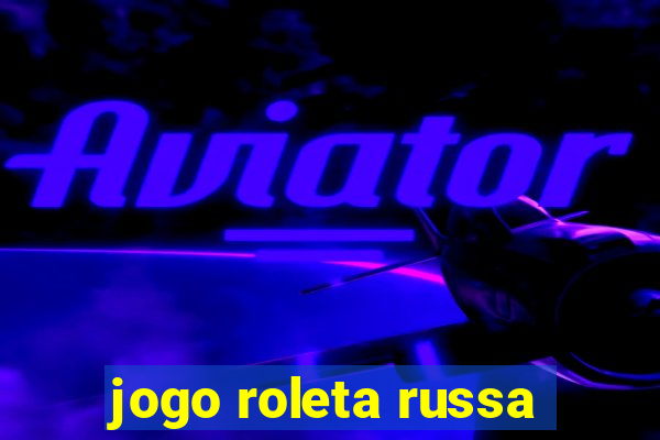 jogo roleta russa