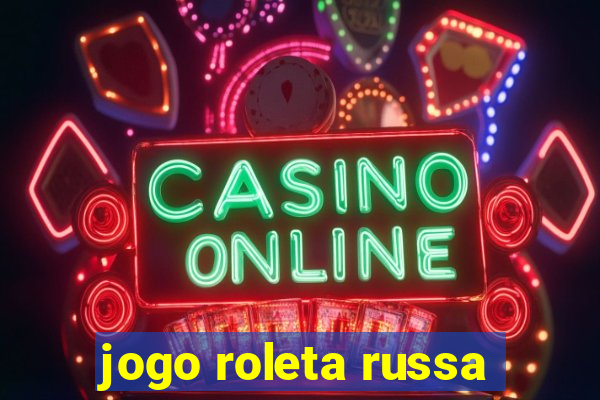 jogo roleta russa