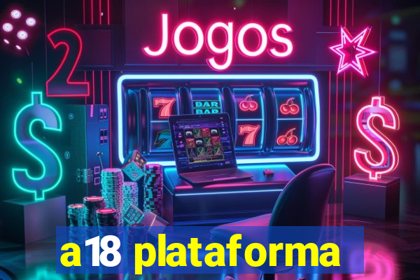 a18 plataforma