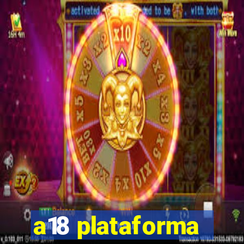 a18 plataforma