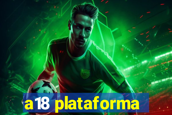 a18 plataforma