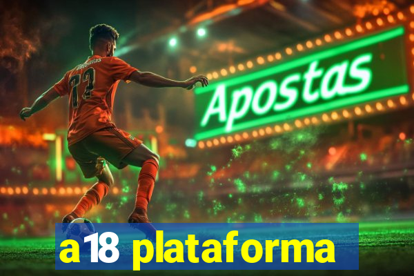 a18 plataforma