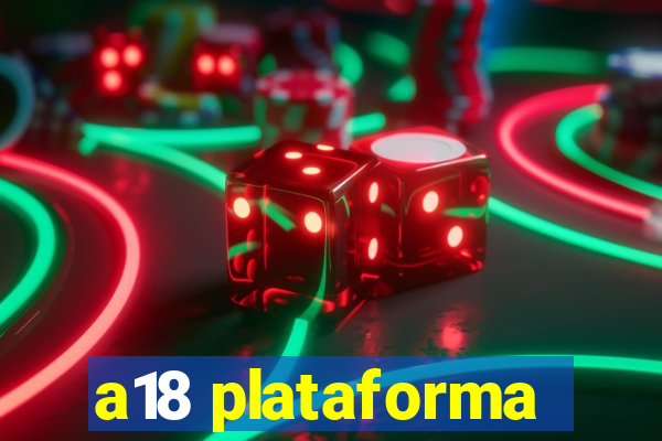 a18 plataforma