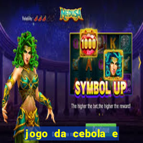 jogo da cebola e da berinjela