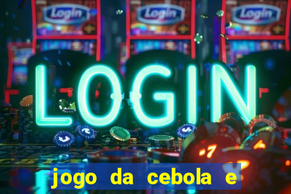 jogo da cebola e da berinjela