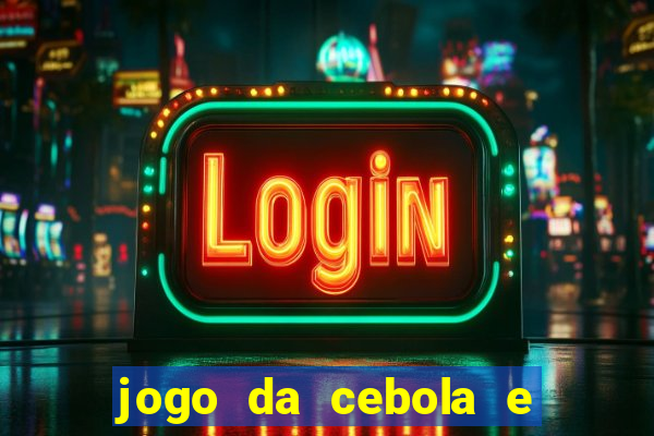 jogo da cebola e da berinjela