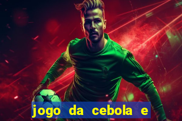 jogo da cebola e da berinjela