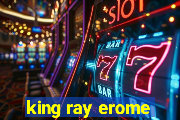 king ray erome