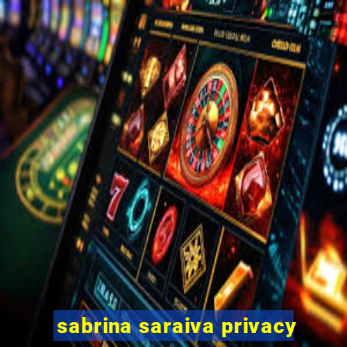 sabrina saraiva privacy