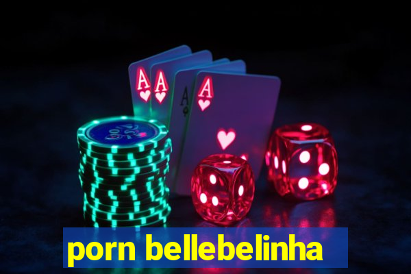 porn bellebelinha