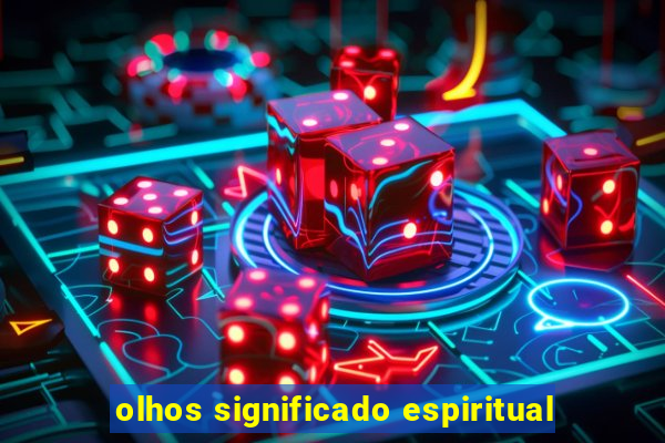 olhos significado espiritual