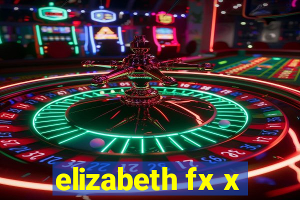 elizabeth fx x