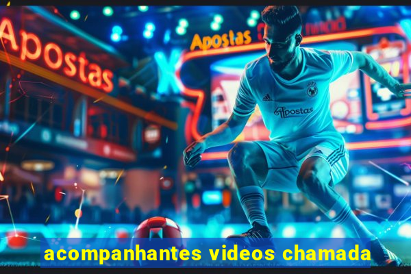 acompanhantes videos chamada