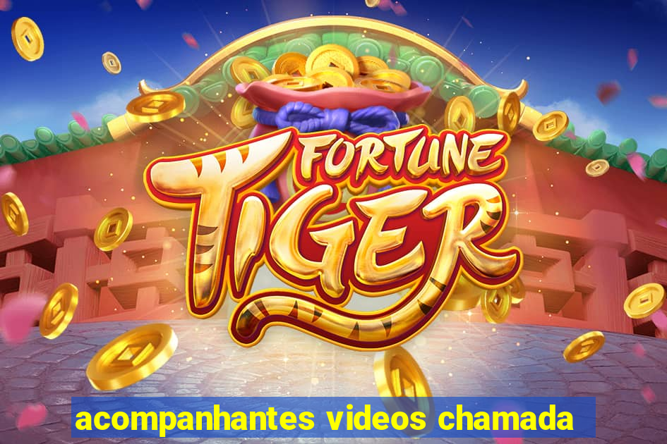 acompanhantes videos chamada