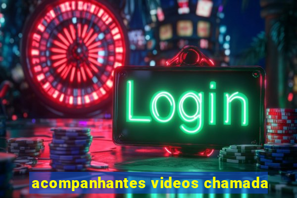 acompanhantes videos chamada