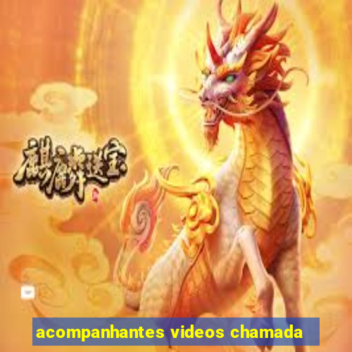 acompanhantes videos chamada