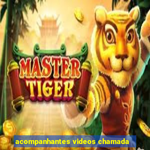 acompanhantes videos chamada