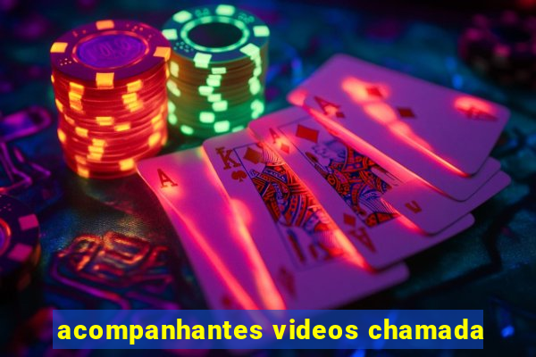 acompanhantes videos chamada