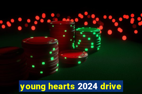 young hearts 2024 drive