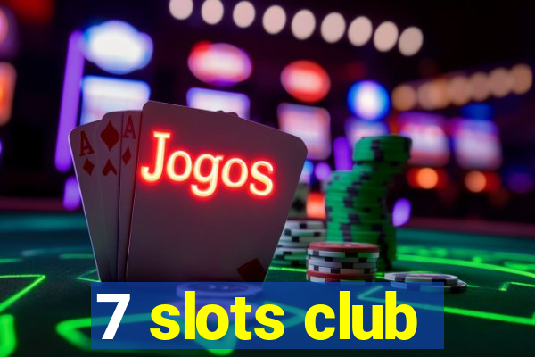 7 slots club