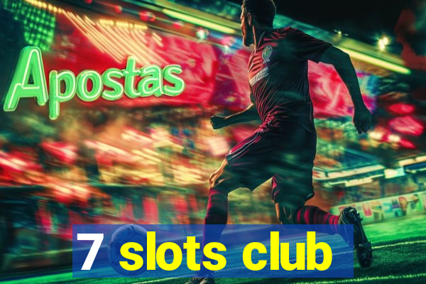 7 slots club