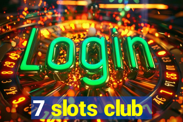 7 slots club