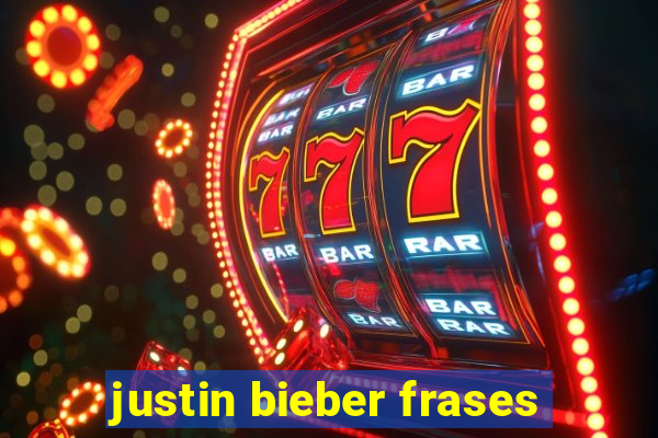 justin bieber frases