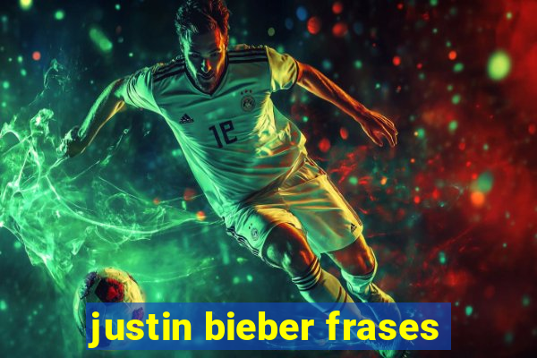 justin bieber frases