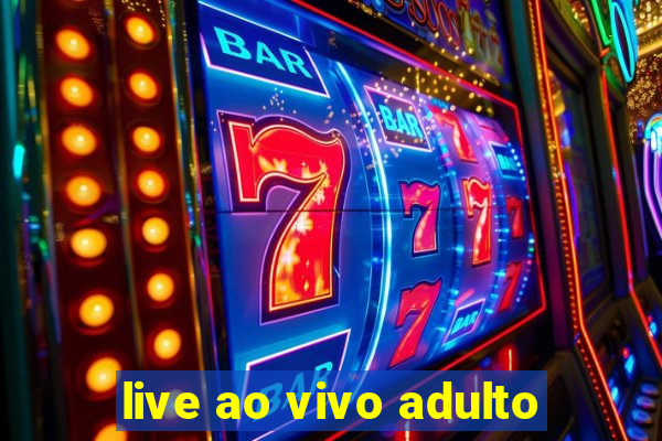 live ao vivo adulto