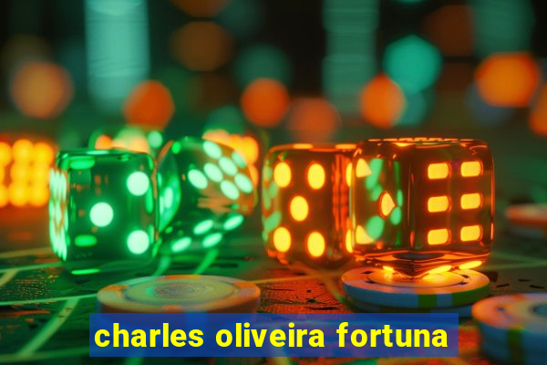 charles oliveira fortuna